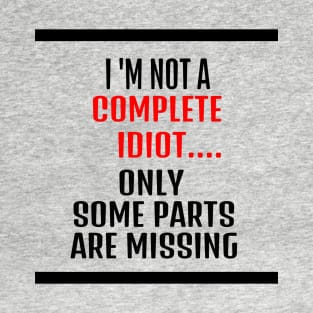 funny tshirts - i am not an idiot only some parts are missing T-Shirt